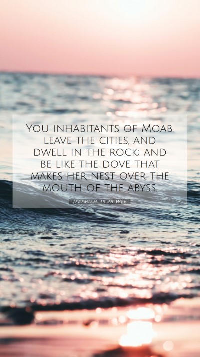 Picture 07 - Jeremiah 48:28 WEB Mobile Phone Wallpaper - You inhabitants of Moab, leave the cities, and - Mobile Bible Verse Wallpaper