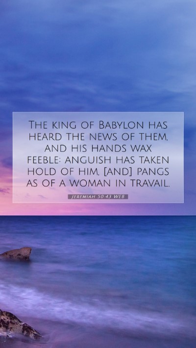Picture 07 - Jeremiah 50:43 WEB Mobile Phone Wallpaper - The king of Babylon has heard the news of them, - Mobile Bible Verse Wallpaper