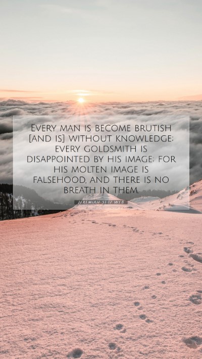 Picture 07 - Jeremiah 51:17 WEB Mobile Phone Wallpaper - Every man is become brutish [and is] without - Mobile Bible Verse Wallpaper