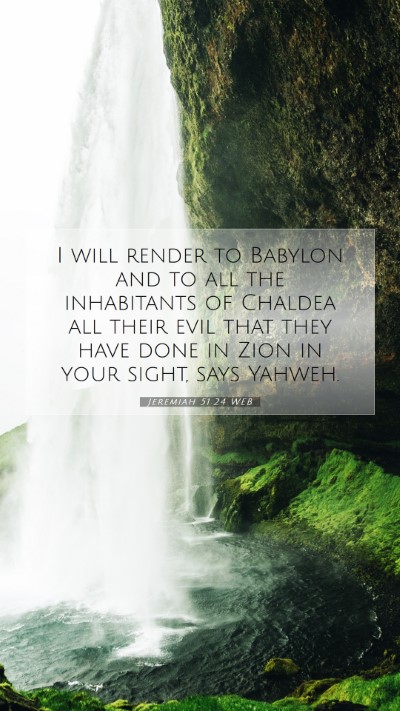 Picture 07 - Jeremiah 51:24 WEB Mobile Phone Wallpaper - I will render to Babylon and to all the - Mobile Bible Verse Wallpaper