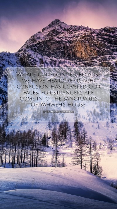 Picture 07 - Jeremiah 51:51 WEB Mobile Phone Wallpaper - We are confounded, because we have heard - Mobile Bible Verse Wallpaper