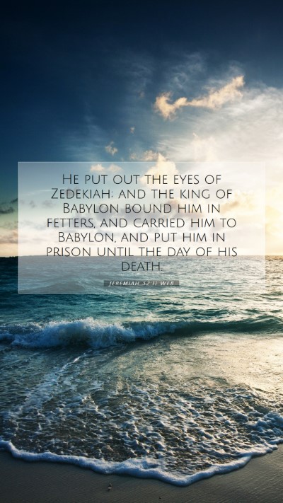 Picture 07 - Jeremiah 52:11 WEB Mobile Phone Wallpaper - He put out the eyes of Zedekiah; and the king of - Mobile Bible Verse Wallpaper