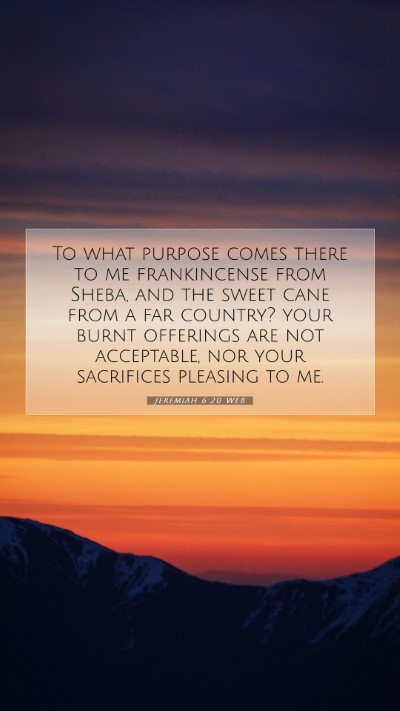 Picture 07 - Jeremiah 6:20 WEB Mobile Phone Wallpaper - To what purpose comes there to me frankincense - Mobile Bible Verse Wallpaper