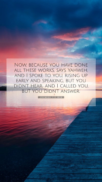 Picture 07 - Jeremiah 7:13 WEB Mobile Phone Wallpaper - Now, because you have done all these works, says - Mobile Bible Verse Wallpaper