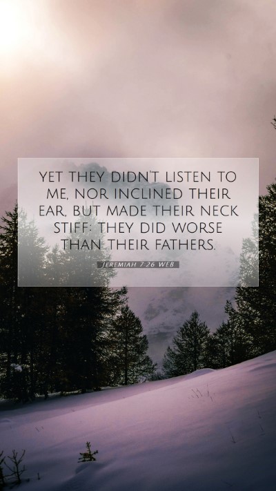 Picture 07 - Jeremiah 7:26 WEB Mobile Phone Wallpaper - yet they didn't listen to me, nor inclined their - Mobile Bible Verse Wallpaper