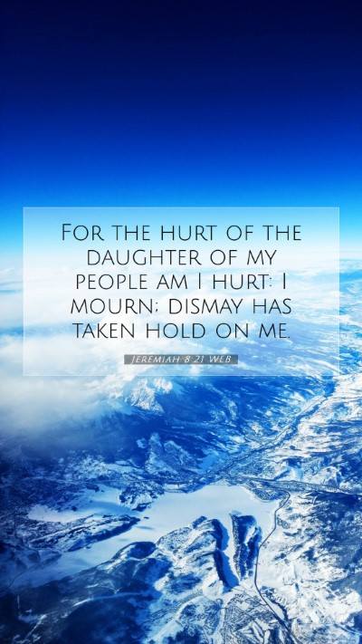 Picture 07 - Jeremiah 8:21 WEB Mobile Phone Wallpaper - For the hurt of the daughter of my people am I - Mobile Bible Verse Wallpaper