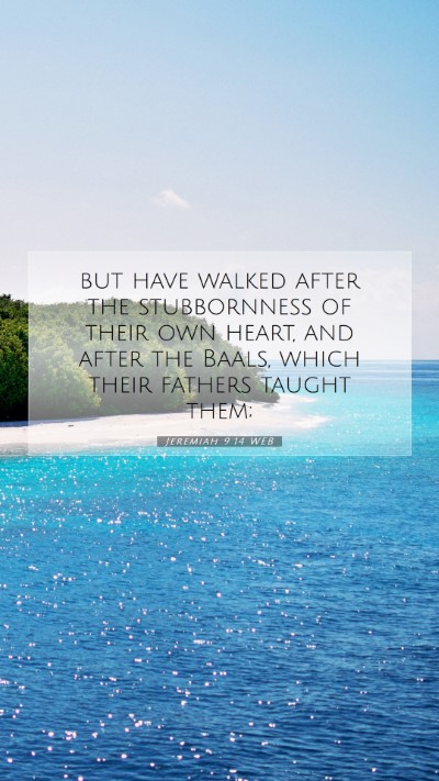 Picture 07 - Jeremiah 9:14 WEB Mobile Phone Wallpaper - but have walked after the stubbornness of their - Mobile Bible Verse Wallpaper