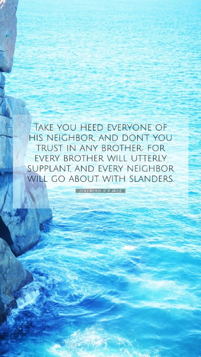 Picture 07 - Jeremiah 9:4 WEB Mobile Phone Wallpaper - Take you heed everyone of his neighbor, and don't - Mobile Bible Verse Wallpaper