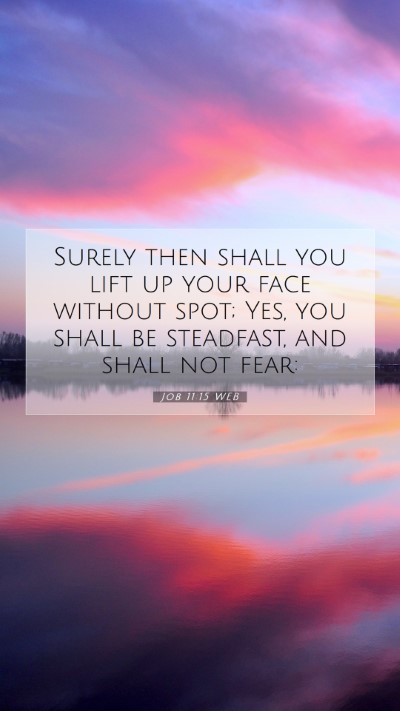 Picture 07 - Job 11:15 WEB Mobile Phone Wallpaper - Surely then shall you lift up your face without - Mobile Bible Verse Wallpaper