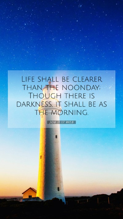 Picture 07 - Job 11:17 WEB Mobile Phone Wallpaper - Life shall be clearer than the noonday; Though - Mobile Bible Verse Wallpaper