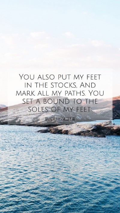 Picture 07 - Job 13:27 WEB Mobile Phone Wallpaper - You also put my feet in the stocks, And mark all - Mobile Bible Verse Wallpaper