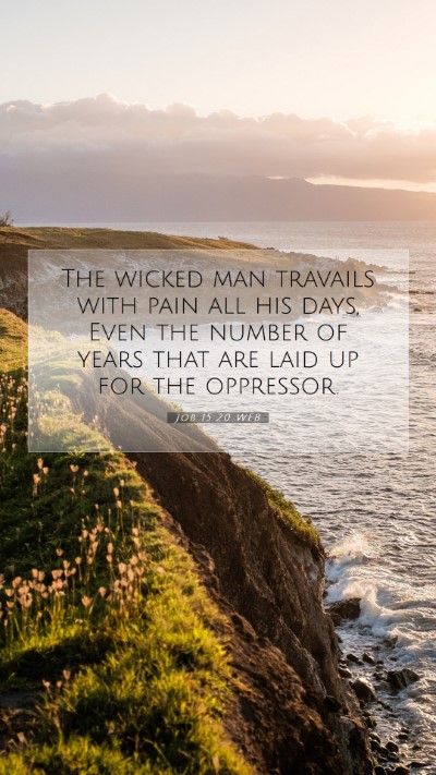 Picture 07 - Job 15:20 WEB Mobile Phone Wallpaper - The wicked man travails with pain all his days, - Mobile Bible Verse Wallpaper