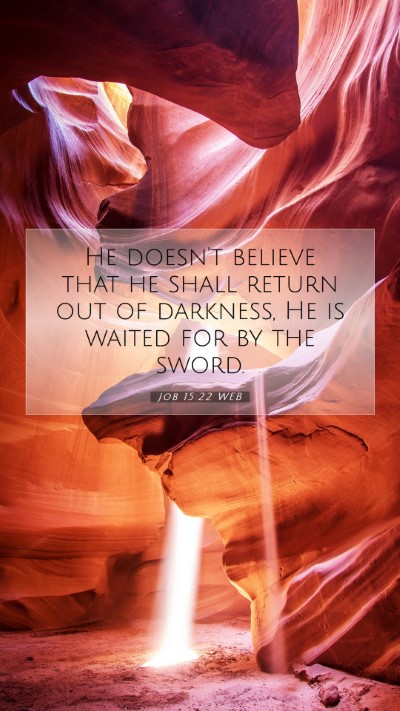 Picture 07 - Job 15:22 WEB Mobile Phone Wallpaper - He doesn't believe that he shall return out of - Mobile Bible Verse Wallpaper