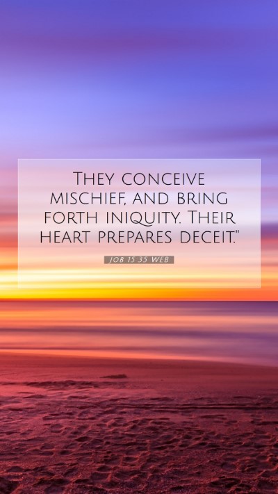 Picture 07 - Job 15:35 WEB Mobile Phone Wallpaper - They conceive mischief, and bring forth iniquity. - Mobile Bible Verse Wallpaper