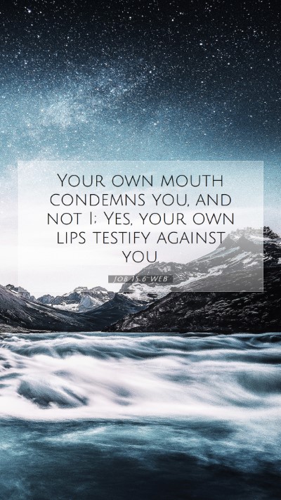 Picture 07 - Job 15:6 WEB Mobile Phone Wallpaper - Your own mouth condemns you, and not I; Yes, your - Mobile Bible Verse Wallpaper