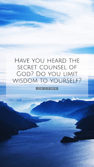 Picture 07 - Job 15:8 WEB Mobile Phone Wallpaper - Have you heard the secret counsel of God? Do you - Mobile Bible Verse Wallpaper