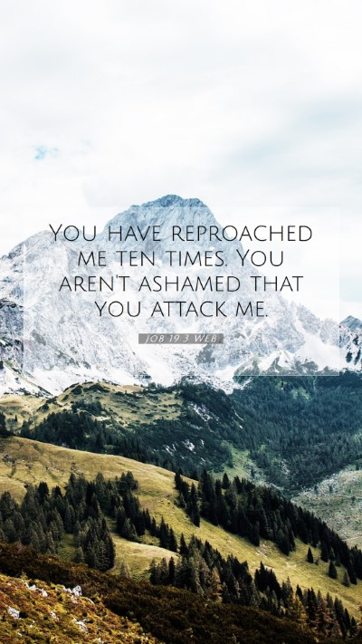 Picture 07 - Job 19:3 WEB Mobile Phone Wallpaper - You have reproached me ten times. You aren't - Mobile Bible Verse Wallpaper
