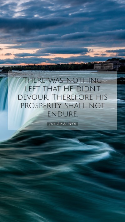 Picture 07 - Job 20:21 WEB Mobile Phone Wallpaper - There was nothing left that he didn't devour, - Mobile Bible Verse Wallpaper