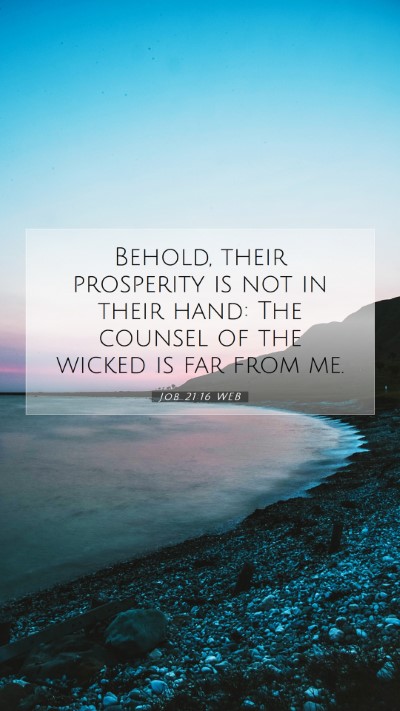Picture 07 - Job 21:16 WEB Mobile Phone Wallpaper - Behold, their prosperity is not in their hand: - Mobile Bible Verse Wallpaper