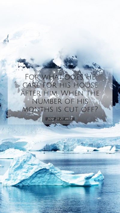 Picture 07 - Job 21:21 WEB Mobile Phone Wallpaper - For what does he care for his house after him, - Mobile Bible Verse Wallpaper