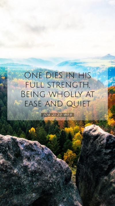 Picture 07 - Job 21:23 WEB Mobile Phone Wallpaper - One dies in his full strength, Being wholly at - Mobile Bible Verse Wallpaper