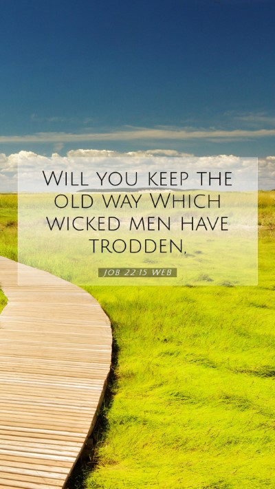 Picture 07 - Job 22:15 WEB Mobile Phone Wallpaper - Will you keep the old way Which wicked men have - Mobile Bible Verse Wallpaper