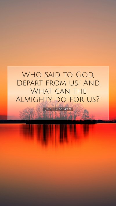 Picture 07 - Job 22:17 WEB Mobile Phone Wallpaper - Who said to God, 'Depart from us;' And, 'What can - Mobile Bible Verse Wallpaper