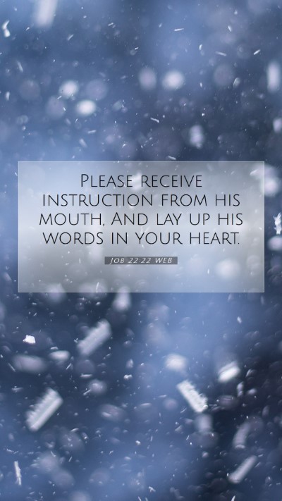 Picture 07 - Job 22:22 WEB Mobile Phone Wallpaper - Please receive instruction from his mouth, And - Mobile Bible Verse Wallpaper