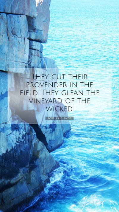 Picture 07 - Job 24:6 WEB Mobile Phone Wallpaper - They cut their provender in the field. They glean - Mobile Bible Verse Wallpaper