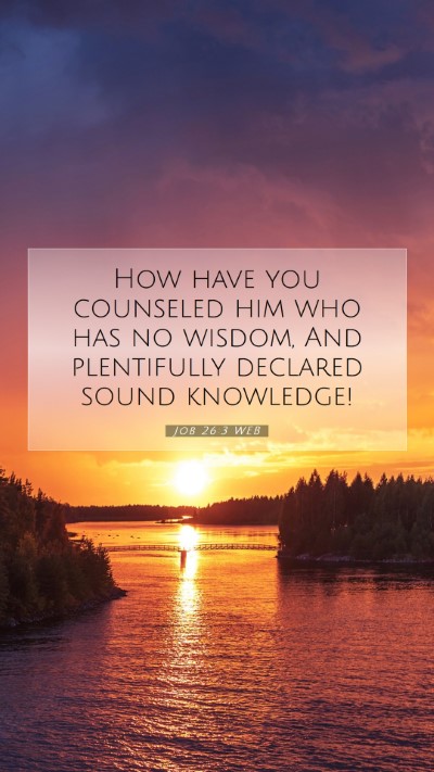 Picture 07 - Job 26:3 WEB Mobile Phone Wallpaper - How have you counseled him who has no wisdom, And - Mobile Bible Verse Wallpaper
