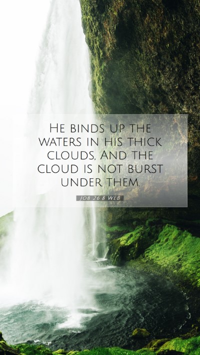 Picture 07 - Job 26:8 WEB Mobile Phone Wallpaper - He binds up the waters in his thick clouds, And - Mobile Bible Verse Wallpaper