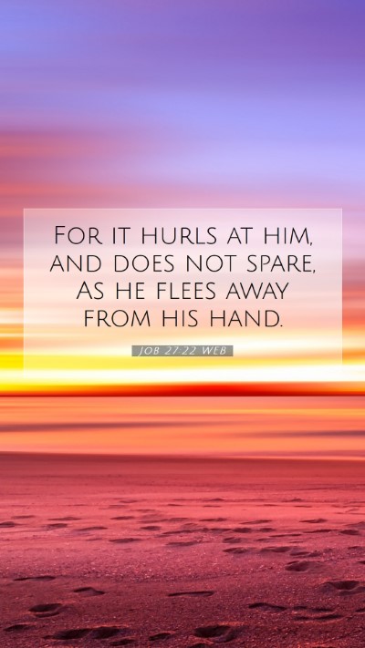 Picture 07 - Job 27:22 WEB Mobile Phone Wallpaper - For it hurls at him, and does not spare, As he - Mobile Bible Verse Wallpaper