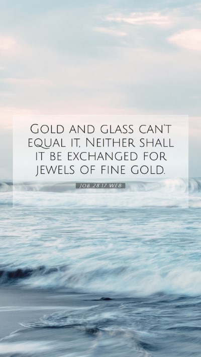Picture 07 - Job 28:17 WEB Mobile Phone Wallpaper - Gold and glass can't equal it, Neither shall it - Mobile Bible Verse Wallpaper