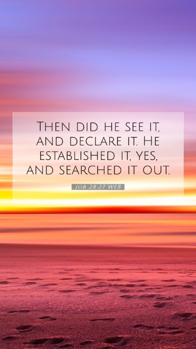 Picture 07 - Job 28:27 WEB Mobile Phone Wallpaper - Then did he see it, and declare it. He - Mobile Bible Verse Wallpaper