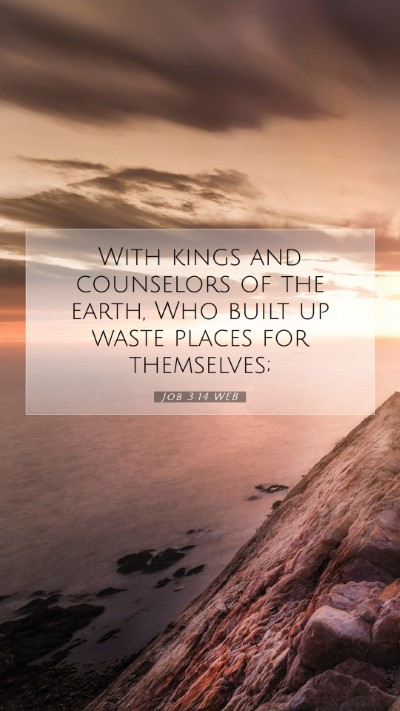Picture 07 - Job 3:14 WEB Mobile Phone Wallpaper - With kings and counselors of the earth, Who built - Mobile Bible Verse Wallpaper