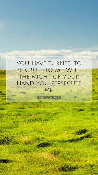 Picture 07 - Job 30:21 WEB Mobile Phone Wallpaper - You have turned to be cruel to me. With the might - Mobile Bible Verse Wallpaper