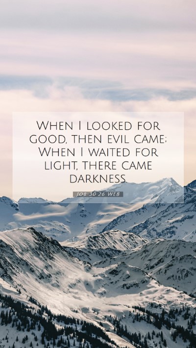 Picture 07 - Job 30:26 WEB Mobile Phone Wallpaper - When I looked for good, then evil came; When I - Mobile Bible Verse Wallpaper