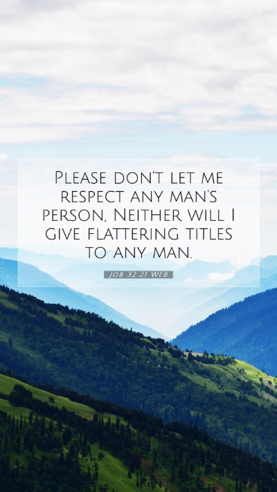 Picture 07 - Job 32:21 WEB Mobile Phone Wallpaper - Please don't let me respect any man's person, - Mobile Bible Verse Wallpaper
