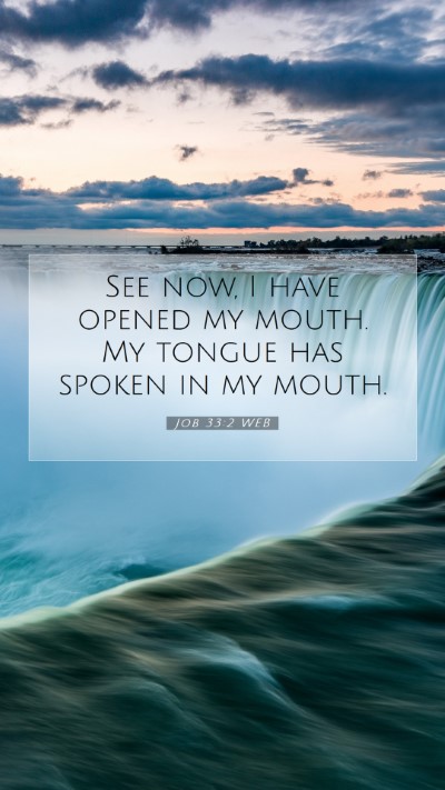 Picture 07 - Job 33:2 WEB Mobile Phone Wallpaper - See now, I have opened my mouth. My tongue has - Mobile Bible Verse Wallpaper