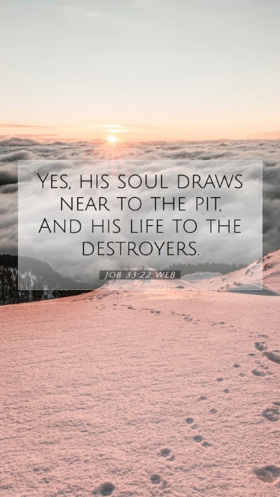 Picture 07 - Job 33:22 WEB Mobile Phone Wallpaper - Yes, his soul draws near to the pit, And his life - Mobile Bible Verse Wallpaper