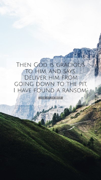 Picture 07 - Job 33:24 WEB Mobile Phone Wallpaper - Then God is gracious to him, and says, 'Deliver - Mobile Bible Verse Wallpaper