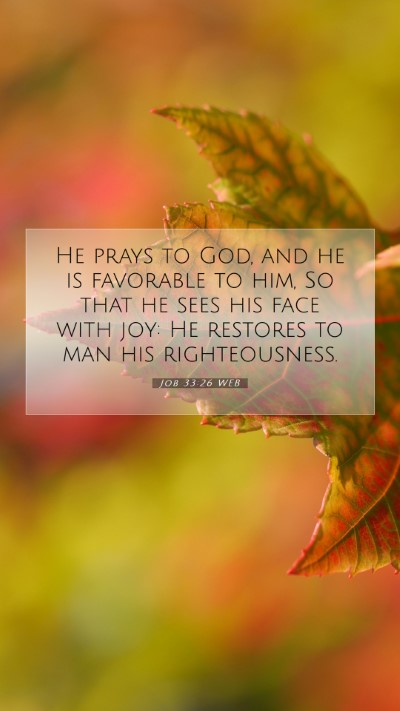 Picture 07 - Job 33:26 WEB Mobile Phone Wallpaper - He prays to God, and he is favorable to him, So - Mobile Bible Verse Wallpaper