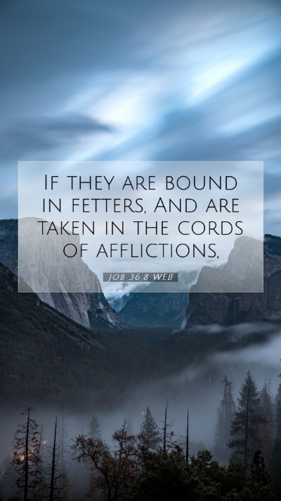 Picture 07 - Job 36:8 WEB Mobile Phone Wallpaper - If they are bound in fetters, And are taken in - Mobile Bible Verse Wallpaper