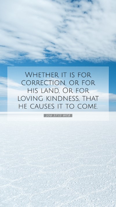 Picture 07 - Job 37:13 WEB Mobile Phone Wallpaper - Whether it is for correction, or for his land, Or - Mobile Bible Verse Wallpaper