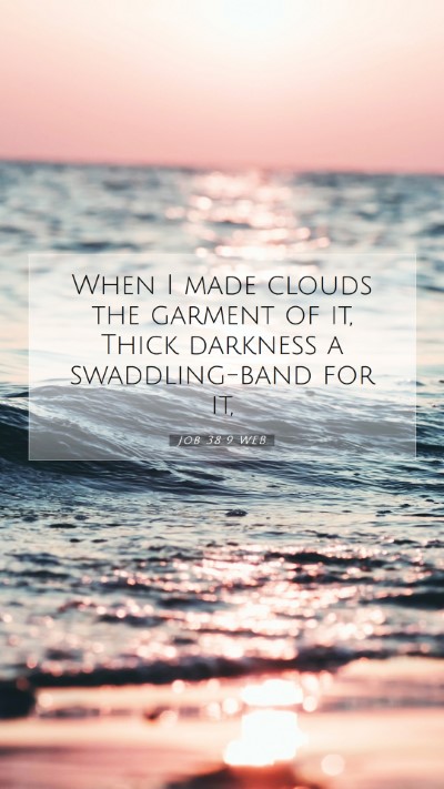 Picture 07 - Job 38:9 WEB Mobile Phone Wallpaper - When I made clouds the garment of it, Thick - Mobile Bible Verse Wallpaper