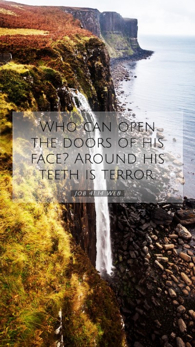 Picture 07 - Job 41:14 WEB Mobile Phone Wallpaper - Who can open the doors of his face? Around his - Mobile Bible Verse Wallpaper