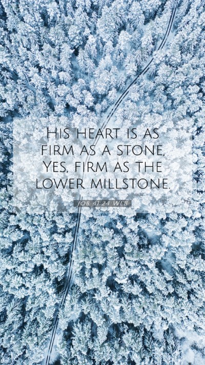 Picture 07 - Job 41:24 WEB Mobile Phone Wallpaper - His heart is as firm as a stone, Yes, firm as the - Mobile Bible Verse Wallpaper