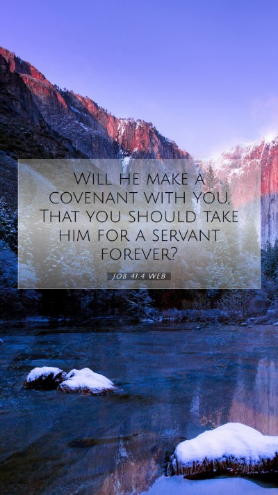Picture 07 - Job 41:4 WEB Mobile Phone Wallpaper - Will he make a covenant with you, That you should - Mobile Bible Verse Wallpaper