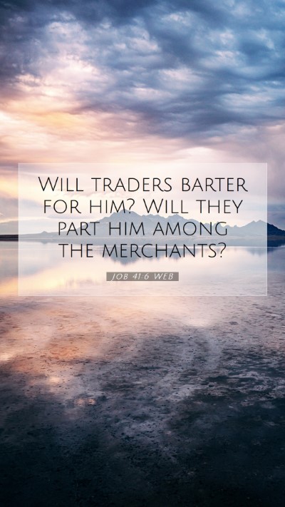 Picture 07 - Job 41:6 WEB Mobile Phone Wallpaper - Will traders barter for him? Will they part him - Mobile Bible Verse Wallpaper
