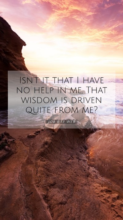 Picture 07 - Job 6:13 WEB Mobile Phone Wallpaper - Isn't it that I have no help in me, That wisdom - Mobile Bible Verse Wallpaper